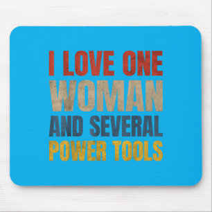 I Love One Woman And Several Power Tools Funny Mouse Mat