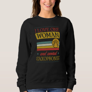 I Love One Woman And Several Saxophones Sweatshirt