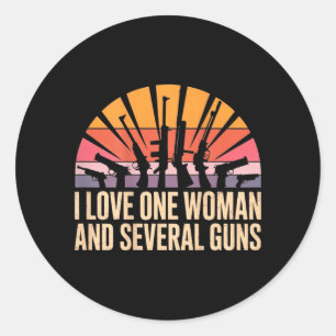 I Love One Woman Several Guns Husband Funny Classic Round Sticker
