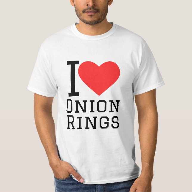 I love onion rings T-Shirt (Front)