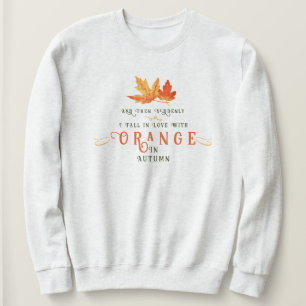 I love Orange in Fall Autumn Leaf Funny Sweatshirt