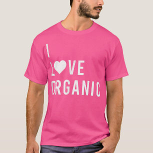 I LOVE ORGANIC Vegan Vegetarian Fun Statement T-Shirt
