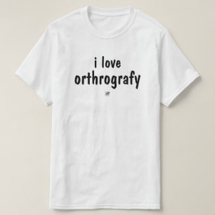 I Love Orthography Funny Spelling Joke T-Shirt