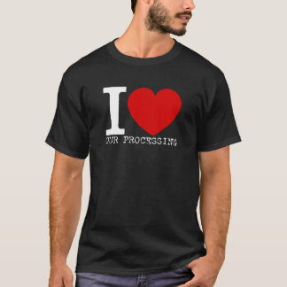 I Love Our Processing (White) T-Shirt