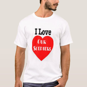 I Love Our Soldiers/Troops T-Shirt