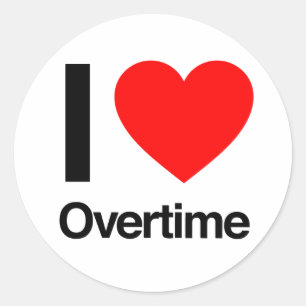 i love overtime classic round sticker