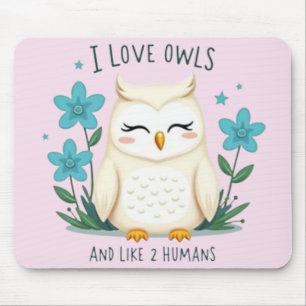 I Love Owls and Like 2 Humans" - Cute Owl Design Mouse Mat