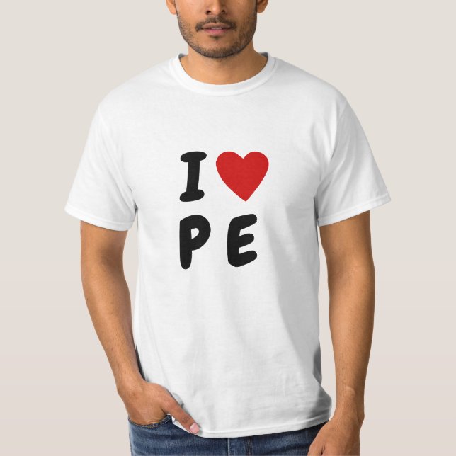 I love P E | Heart text PE Physical Education T-Shirt (Front)