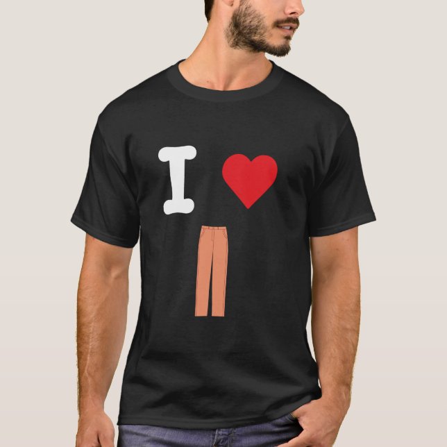 I Love Pants Trousers Slacks Bottoms Pantaloons Br T-Shirt (Front)