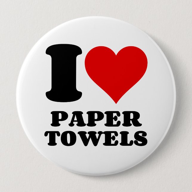 I LOVE PAPER TOWELS 10 CM ROUND BADGE (Front)