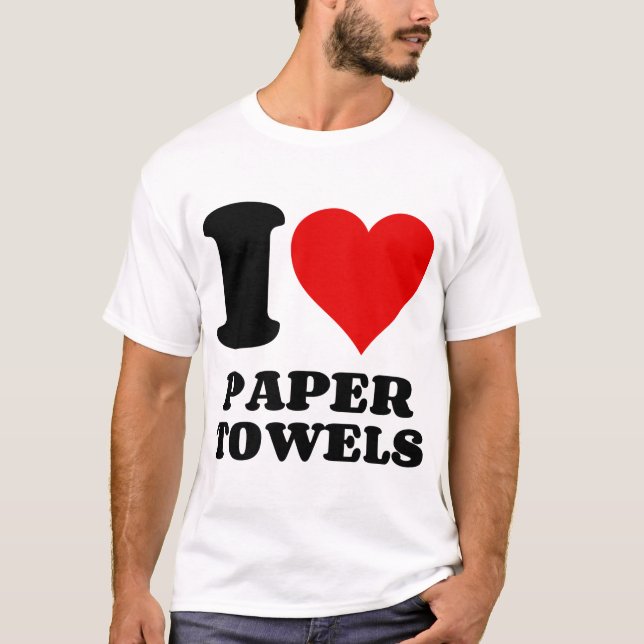 I LOVE PAPER TOWELS T-Shirt (Front)
