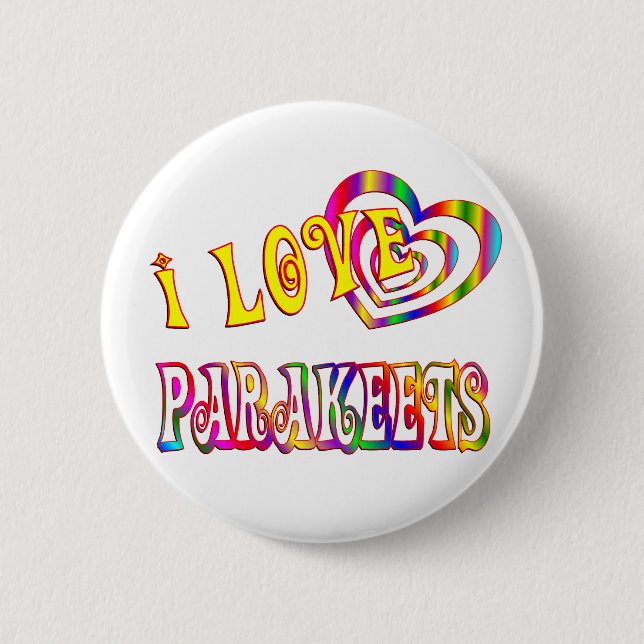I LOVE PARAKEETS 6 CM ROUND BADGE (Front)