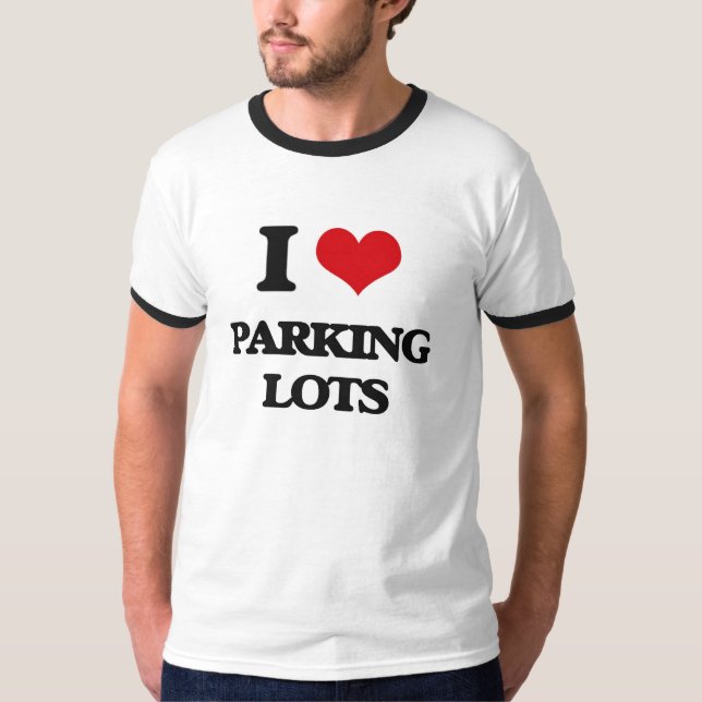 I Love Parking Lots T-Shirt (Front)