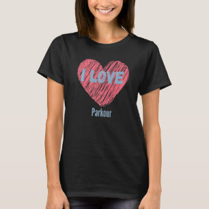 I Love Parkour Heart Image Hobby Or Hobbyist T-Shirt