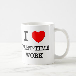 I Love Part-Time Work Coffee Mug