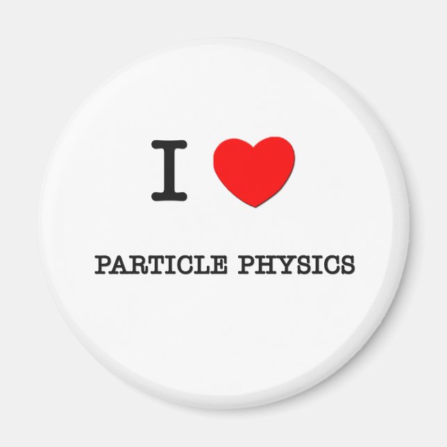 I Love PARTICLE PHYSICS Magnet (Front)
