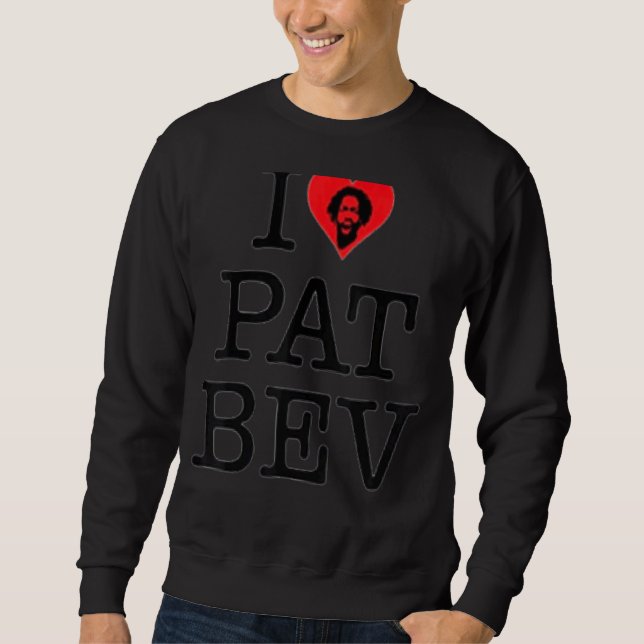 I Love Pat Bev 11 Sweatshirt (Front)