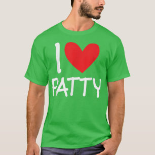 I Love Patty Name Personalised Girl Woman BFF Frie T-Shirt