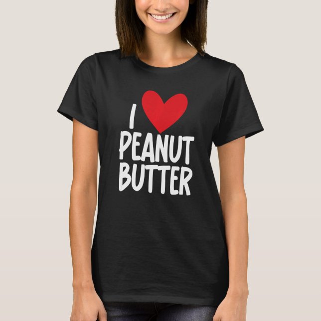 I Love Peanut Butter  Graphic Print for Unisex T-Shirt (Front)