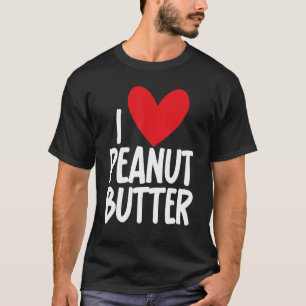 I Love Peanut Butter Graphic Print for Unisex T-Shirt