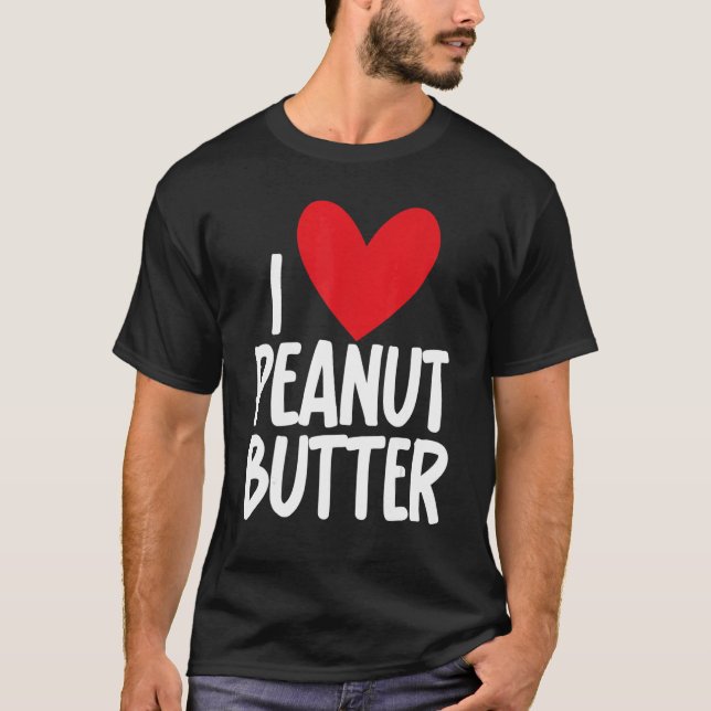 I Love Peanut Butter   Graphic Print for Unisex T-Shirt (Front)