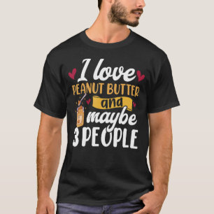 I Love Peanut Butter Toast Jelly Peanut Butter T-Shirt