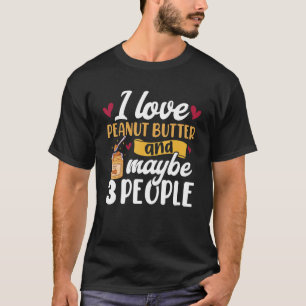 I Love Peanut Butter Toast Jelly Peanut Butter T-Shirt