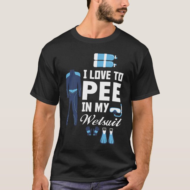 I love Pee In My Wetsuit Diver Scuba Funny Freediv T-Shirt (Front)