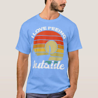 I Love Peeing Outside funny Camping Hiking  T-Shirt