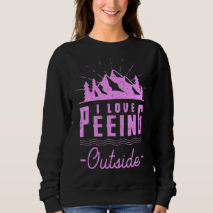 I Love Peeing Outside Hiking Camping Outdoors 5 Sweatshirt