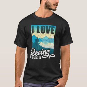I Love Peeing Outside Hiking Camping Outdoors 6 T-Shirt