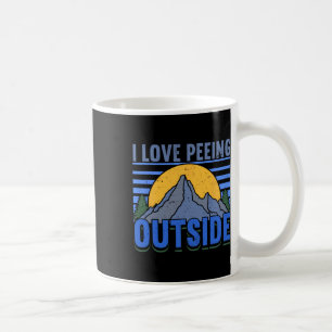 I Love Peeing Outside Wanderlust Funny Hiking Camp Coffee Mug