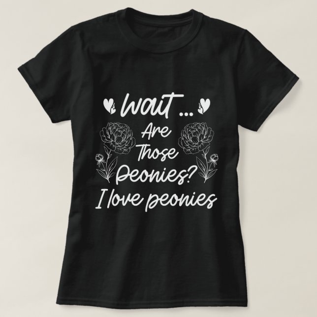 I Love Peonies Cute Peony Flower Lover Humour Quot T-Shirt (Design Front)