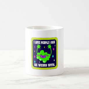 I Love People I Can Be Weird With Coffee Mug