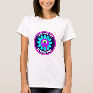 I Love People I Can Be Weird With T-Shirt