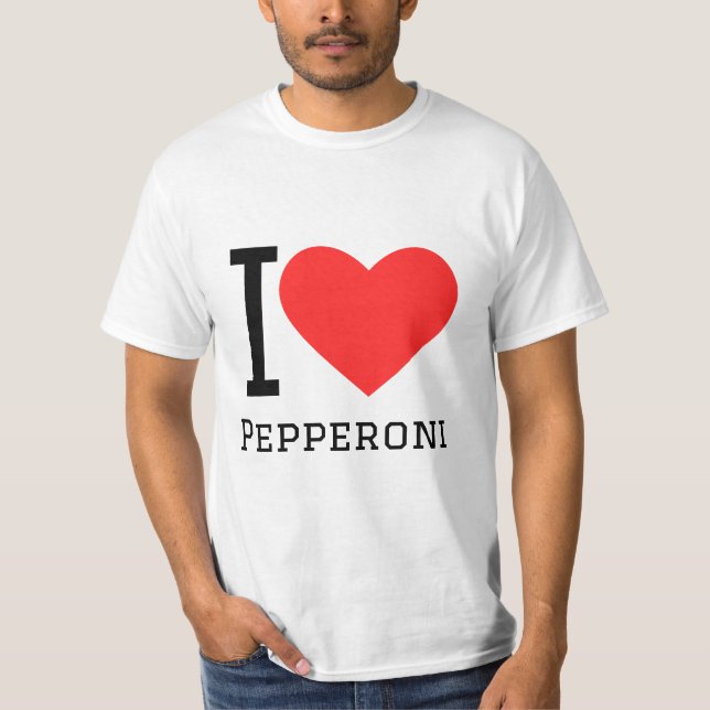 I love pepperoni T-Shirt (Front)