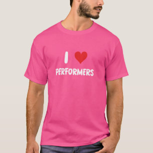 I Love Performers - Heart - Theatre Act Acting Act T-Shirt