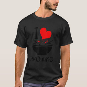 I Love Pho King, Funny Pho Soup  1 T-Shirt
