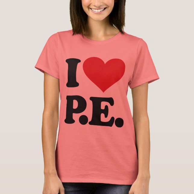 I Love Physical Education! T-Shirt (Front)