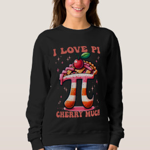 I Love Pi Cherry Much Funny Math Teacher Puns Pi D Sweatshirt
