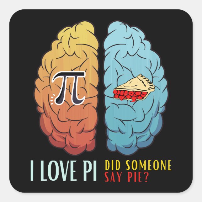 I Love Pi Did Someone Say Pie  Square Sticker (Front)