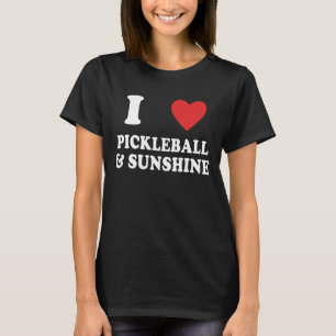 I Love Pickleball And Sunshine  Pickleball Jokes T-Shirt