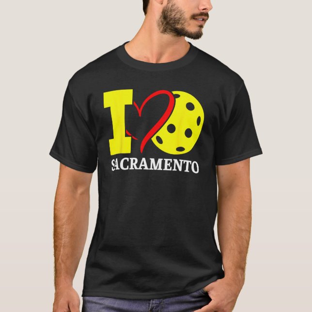 I Love Pickleball Sacramento California T-Shirt (Front)