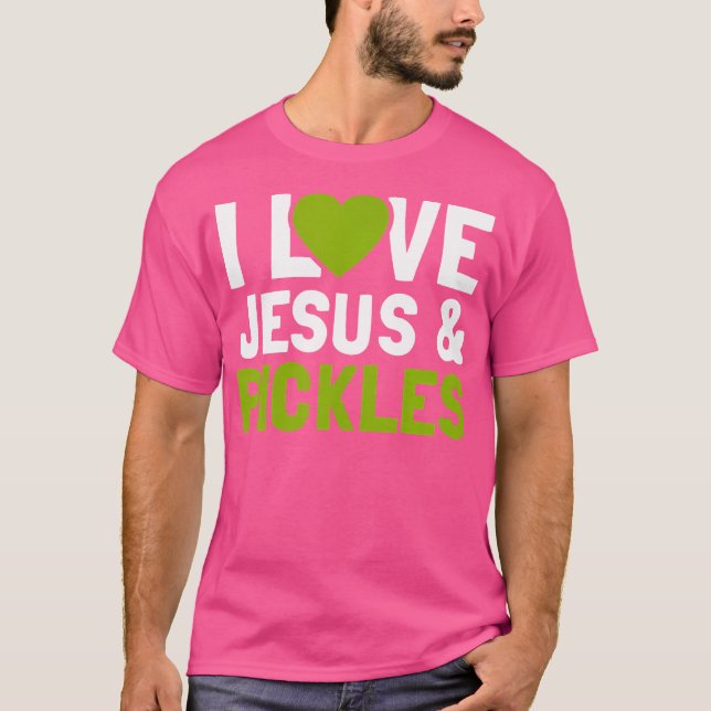 I Love Pickles Jesus Funny Religious Bible Pickle  T-Shirt (Front)