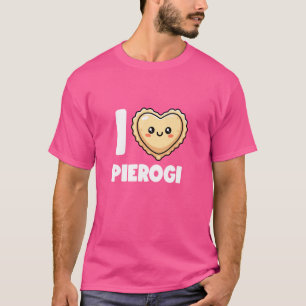 I Love Pierogi Maker Funny Pierogi Squad Polish Fo T-Shirt