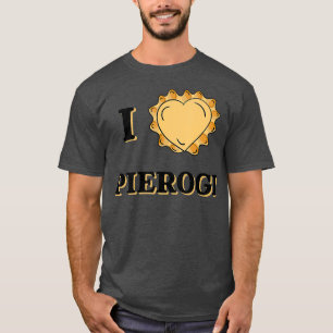 I love Pierogi T-Shirt