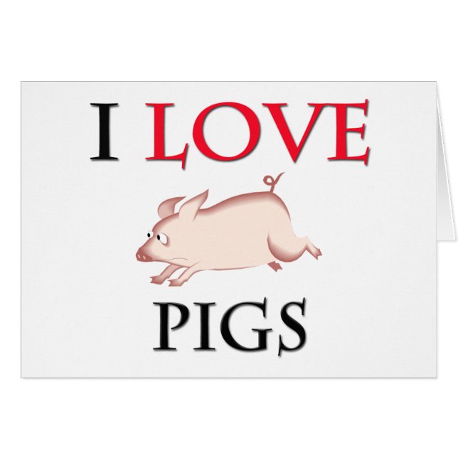 I Love Pigs (Front Horizontal)