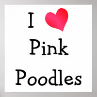 I Love Pink Poodles