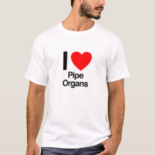 i love pipe organs T-Shirt