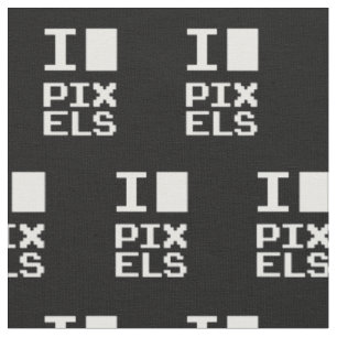 I Love Pixels, geek design, pixel art Fabric